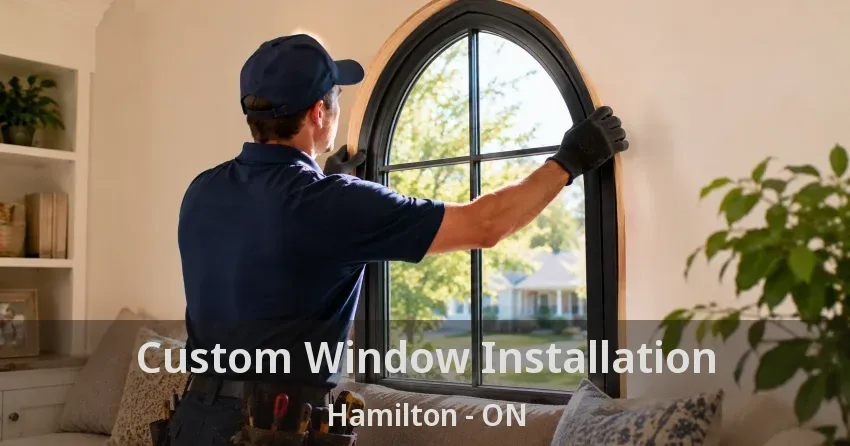Custom Window Installation Hamilton - ON
