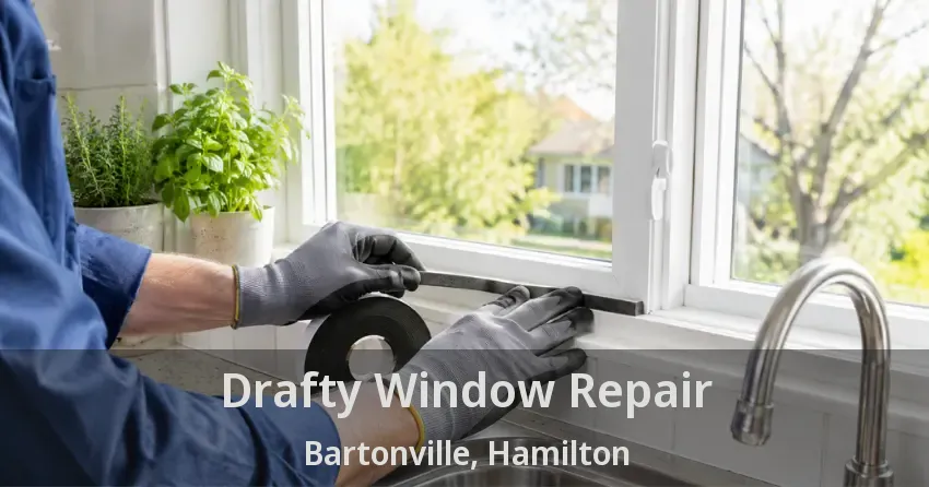 Drafty Window Repair Bartonville, Hamilton - ON