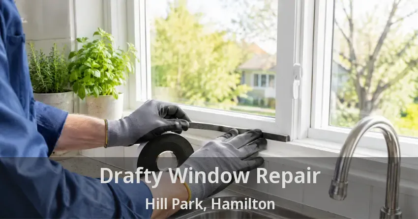 Drafty Window Repair Hill Park, Hamilton - ON