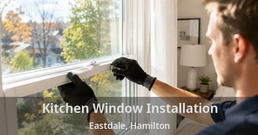 Kitchen Window Installation Eastdale, Hamilton - ON
