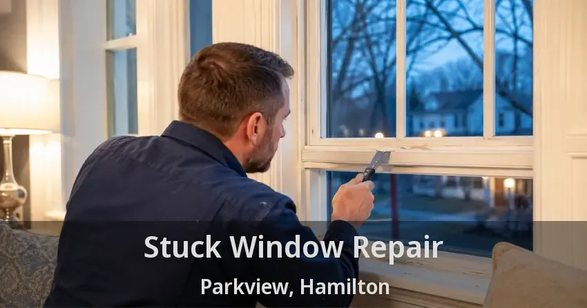 Stuck Window Repair Parkview, Hamilton - ON