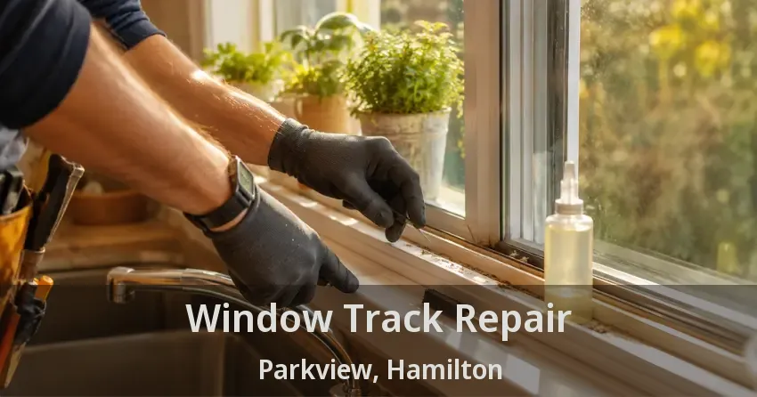 Window Track Repair Parkview, Hamilton - ON